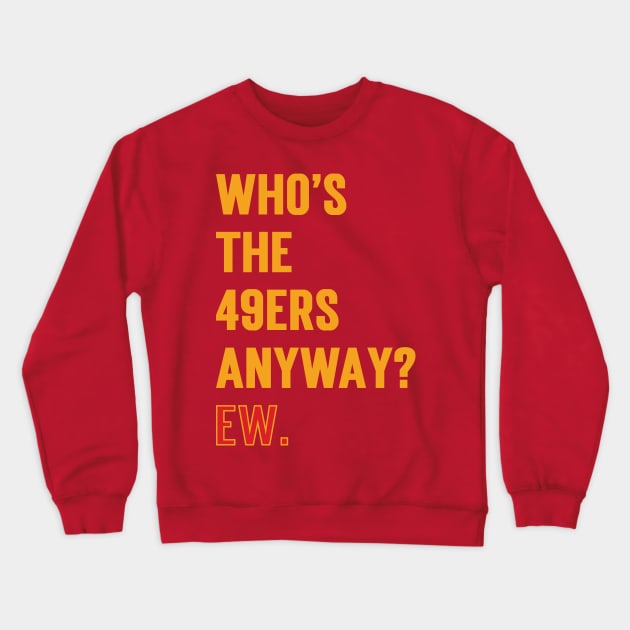 Who’s The 49ers Anyway? Ew. v2 Crewneck Sweatshirt by Emma